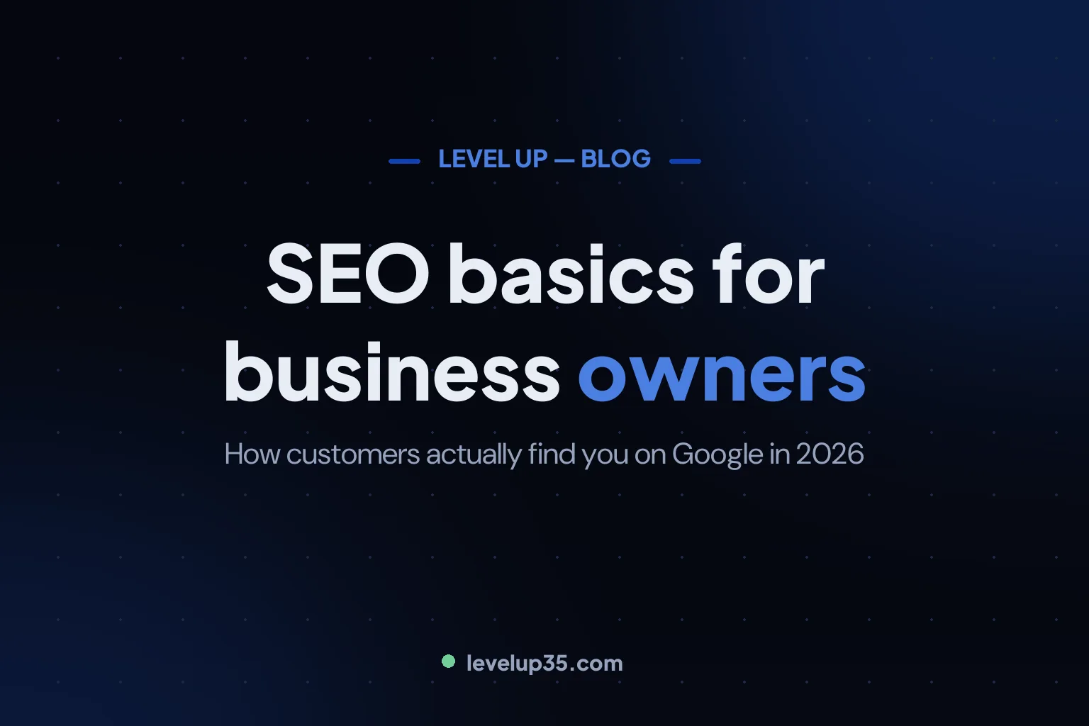 SEO Basics for Business Owners: How to Get Found on Google in 2026