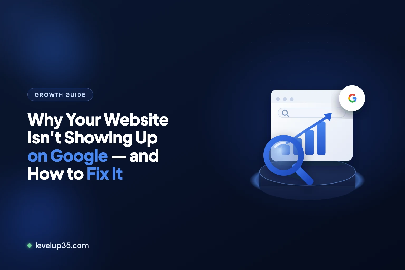 Why Your Website Isn't Showing Up on Google — and How to Fix It